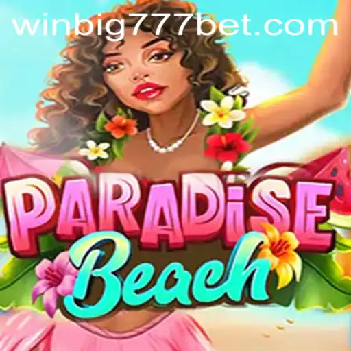 Discover the Thrills of ParadiseBeach and WINBIG777 BET